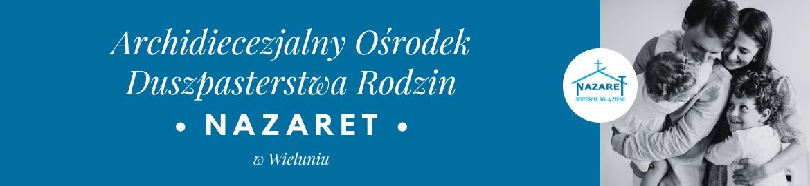 Archidiecezjalny Ośrodek Duszpasterstwa Rodzin Nazaret w Wieluniu